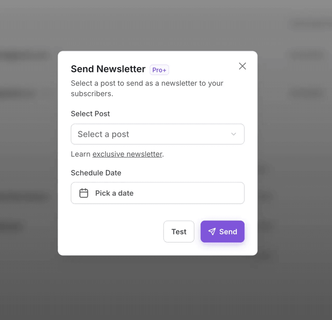 The image showcases a 'Send Newsletter' pop-up window with a 'Pro+' label, indicating a premium feature. Users can select a post, schedule a date, and then send the newsletter to subscribers. The interface is clean and modern, with a focus on ease of use.